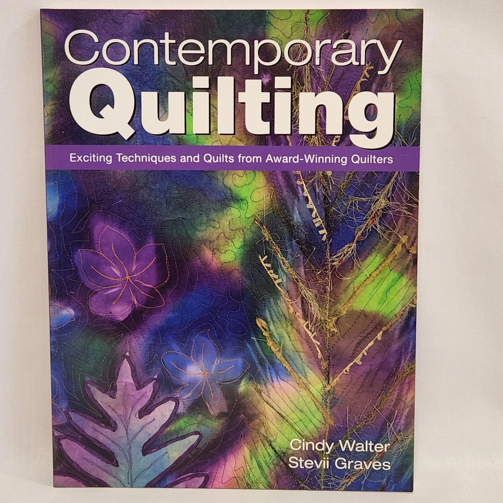 Contemporary Quilting‎ Cindy Walter Stevii Graves Art Quilt Techniques Book 2005